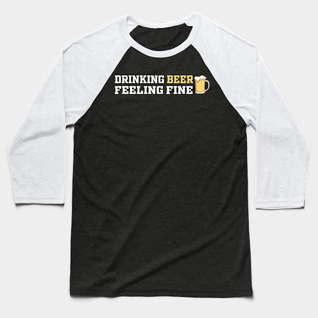 Drinking Beer Feeling Fine | Funny Saying Baseball T-Shirt by Mr.Speak